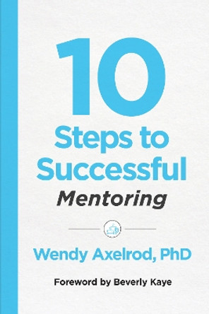 10 Steps to Successful Mentoring by Wendy Axelrod 9781949036480