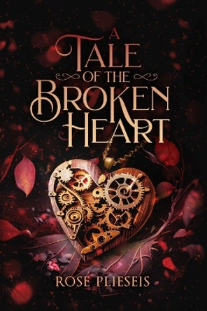 A Tale of the Broken Heart by Rose Plieseis 9781950842360