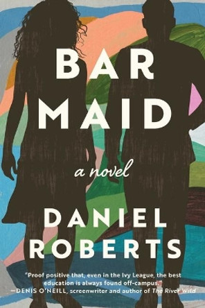 Bar Maid: A Novel by Mr. Daniel Roberts 9781950994274