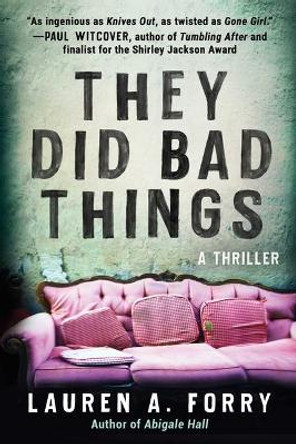 They Did Bad Things: A Thriller by Lauren A Forry 9781950994304
