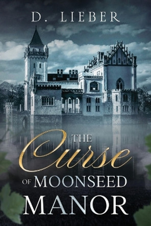 The Curse of Moonseed Manor by D Lieber 9781951239299