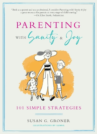 Parenting with Sanity & Joy: 101 Simple Strategies by Susan G. Groner 9781951412043