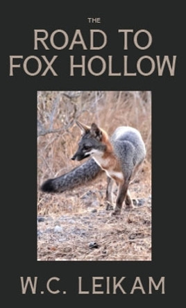 The Road to Fox Hollow by WC Leikam 9781955690072