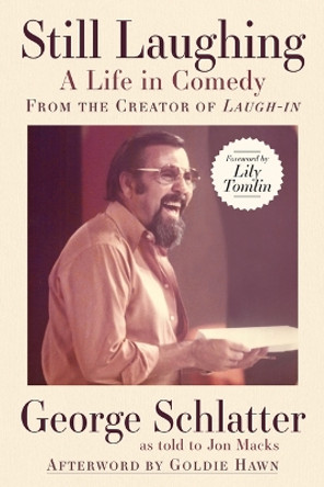 Still Laughing: A Life in Comedy (from the Creator of Laugh-In) by George Schlatter 9781961884212