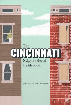 The Cincinnati Neighborhood Guidebook by Nick Swartsell 9781953368447
