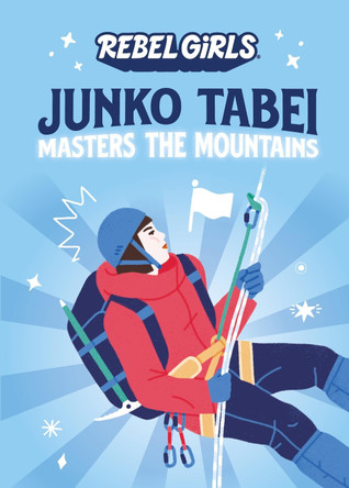 Junko Tabei Masters the Mountains by Rebel Girls 9781953424013