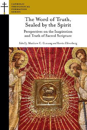 The Word of Truth, Sealed by the Spirit: Perspectives on the Inspiration and Truth of Sacred Scripture by Matthew C. Genung 9781953936097