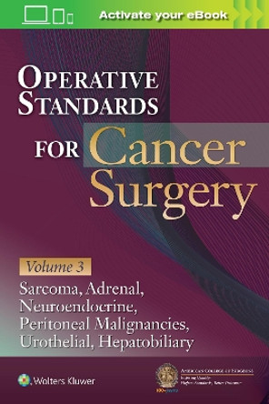 Operative Standards for Cancer Surgery: Volume III: Hepatobiliary, Peritoneal Malignancies, Neuroendocrine, Sarcoma, Adrenal, Bladder by AMERICAN COLLEGE OF SURGEONS CANCER RESEARCH PROGRAM 9781975153076