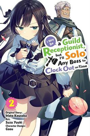 I May Be a Guild Receptionist, but I'll Solo Any Boss to Clock Out on Time, Vol. 2 (manga) by Mato Kousaka 9781975371371