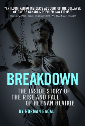 Breakdown: The Inside Story of the Rise and Fall of Heenan Blaikie by Norman Bacal 9781988025155