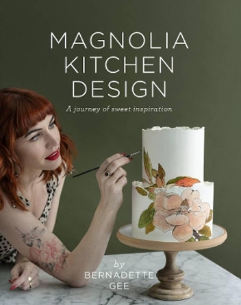 Magnolia Kitchen Design: A Journey of Sweet Inspiration by Bernadette Gee 9781988547428