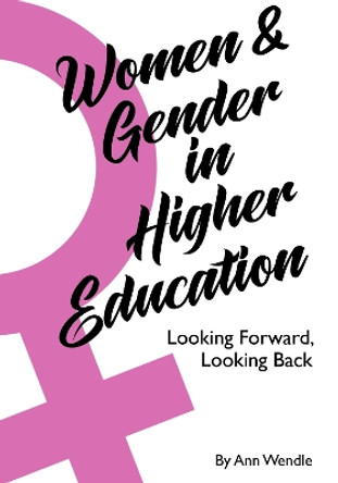 Women and Gender in Higher Education: Looking Forward, Looking Back by Ann Wendle 9781975502966