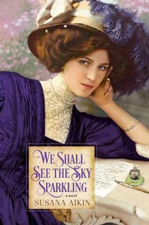 We Shall See the Sky Sparkling by Susana Aikin