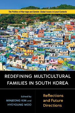 Redefining Multicultural Families in South Korea: Reflections and Future Directions by Minjeong Kim 9781978803114