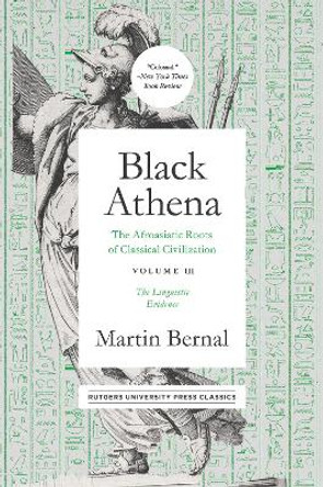 Black Athena: The Afroasiatic Roots of Classical Civilation Volume III: The Linguistic Evidence by Martin Bernal 9781978804296