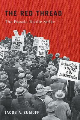 The Red Thread: The Passaic Textile Strike by Jacob A. Zumoff 9781978809901