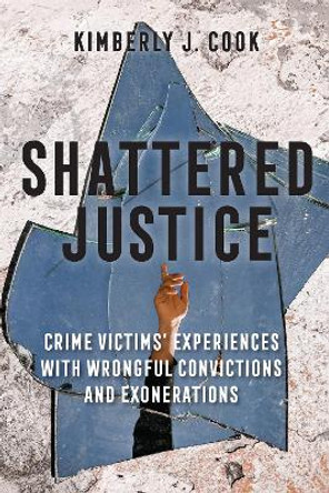 Shattered Justice: Crime Victims' Experiences with Wrongful Convictions and Exonerations by Kimberly J. Cook 9781978820364