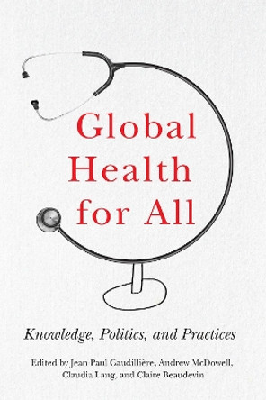 Global Health for All: Knowledge, Politics, and Practices by Jean-Paul Gaudilliere 9781978827417