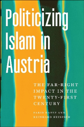 Politicizing Islam in Austria: The Far-Right Impact in the Twenty-First Century by Farid Hafez 9781978830448
