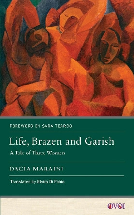 Life, Brazen and Garish: A Tale of Three Women by Dacia Maraini 9781978839731