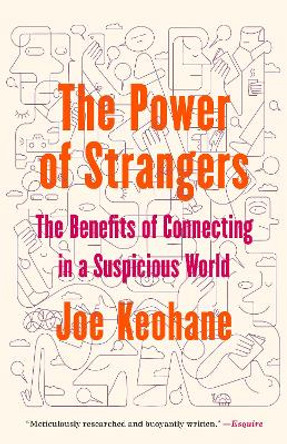 The Power of Strangers: The Benefits of Connecting in a Suspicious World by Joe Keohane 9781984855794