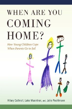 When Are You Coming Home?: How Young Children Cope When Parents Go to Jail by Hilary Cuthrell 9781978825710