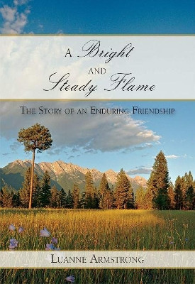 A Bright and Steady Flame: The Story of Aging and an Enduring Friendship by Luanne Armstrong 9781987915822