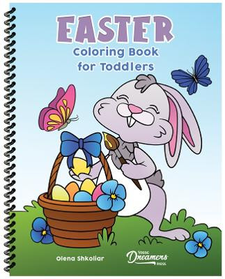 Easter Coloring Book for Toddlers: Simple Easter and Spring Themes For Kids Ages 2-4 | Great Toddler Easter Basket Stuffer by Young Dreamers Press 9781990864384