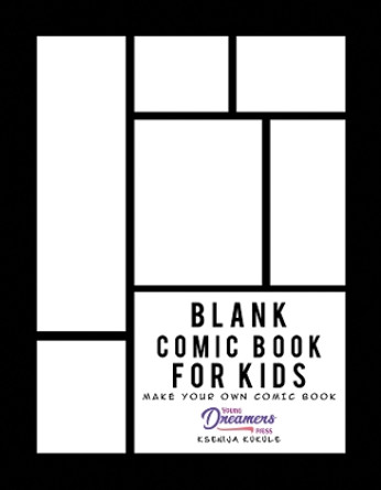 Blank Comic Book for Kids: Make Your Own and Create Your Own Story with Comic Drawing Paper by Young Dreamers Press 9781990864469