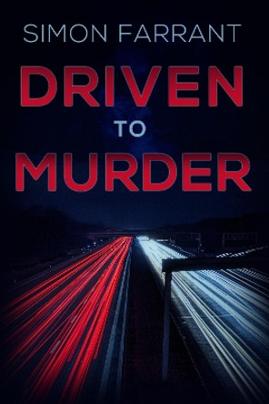 Driven to Murder: Who's guiltier? The killer... or the victim? by Simon Farrant 9781999979195