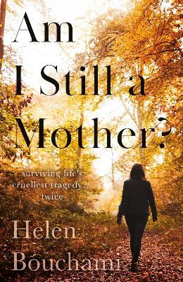 Am I Still a Mother?: Surviving Life's Cruellest Tragedy – Twice by Helen Bouchami