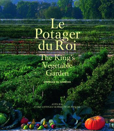 The King’s Vegetable Garden by Stéphanie de Courtois 9782330176051