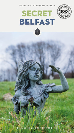 Secret Belfast Guide: A guide to the unusual and unfamiliar by Kathy Curran 9782361957131