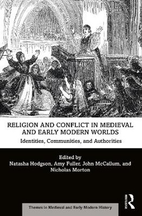 Religion and Conflict in Medieval and Early Modern Worlds: Identities, Communities and Authorities by Natasha Hodgson