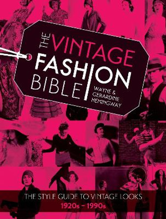 The Vintage Fashion Bible: The style guide to vintage looks 1920s -1990s by Wayne Hemingway 9781446304419