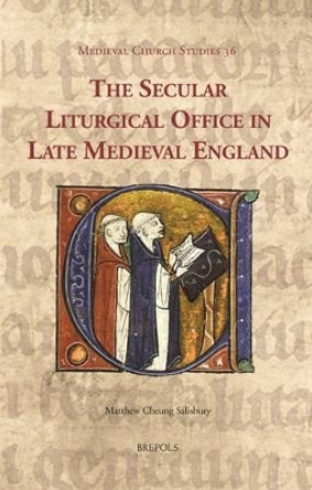 The Secular Liturgical Office in Late Medieval England Matthew Cheung Salisbury 9782503548067