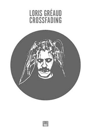 Loris Greaud - Crossfading + by Loris Greaud 9782914563758