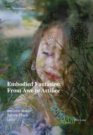 Embodied Fantasies: From Awe to Artifice by Suzanne Anker 9783034311021