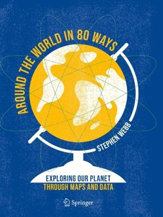 Around the World in 80 Ways: Exploring Our Planet Through Maps and Data by Stephen Webb 9783031024429