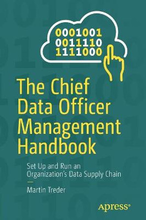 The Chief Data Officer Management Handbook: Set Up and Run an Organization’s Data Supply Chain by Martin Treder