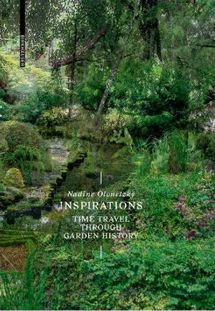 Inspirations: A Time Travel through Garden History by Nadine Olonetzky 9783035613841