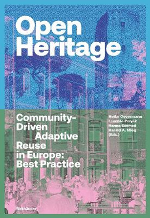 Open Heritage: Community-Driven Adaptive Reuse in Europe: Best Practice by Heike Oevermann 9783035626803