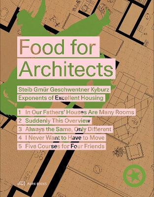 Food for Architects: Steib Gmür Geschwentner Kyburz – Exponents of Excellent Housing by Steib Gmür Geschwentner Kyburz Partner 9783038603603