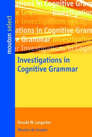 Investigations in Cognitive Grammar by Ronald W. Langacker 9783110214352