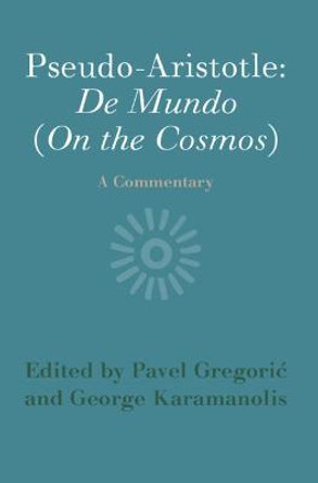 Pseudo-Aristotle: De Mundo (On the Cosmos): A Commentary by Pavel Gregorić