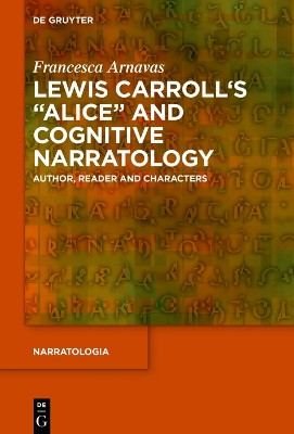Lewis Carroll's "Alice" and Cognitive Narratology: Author, Reader and Characters by Francesca Arnavas 9783111104065