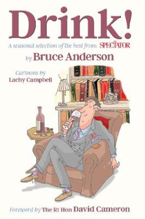 Drink!: A seasonal selection of the best from The Spectator by Bruce Anderson