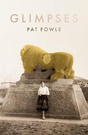 Glimpses by Pat Fowle