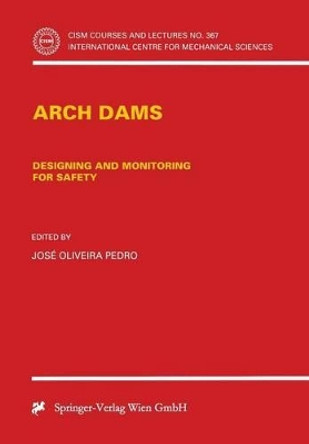 Arch Dams: Designing and Monitoring for Safety by Jose O. Pedro 9783211831496