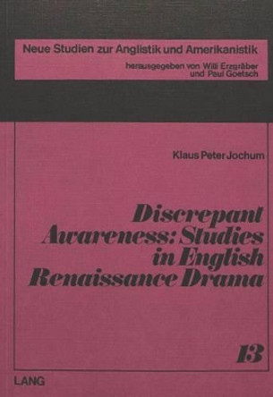 Discrepant Awareness: Studies in English Renaissance Drama by Klaus Peter Jochum 9783261026422